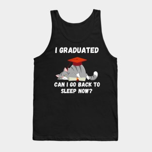 I graduated can I go back to sleep now Tank Top